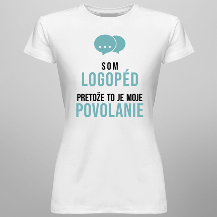 Som logopéd, pretože to je moje povolanie -  dámske tričko s potlačou