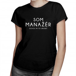Som manažér, dovoľ mi to urobiť -  dámske tričko s potlačou