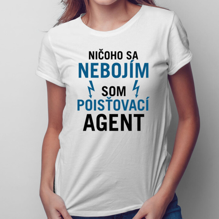 Ničoho sa nebojím, som poisťovací agent -  dámske tričko s potlačou