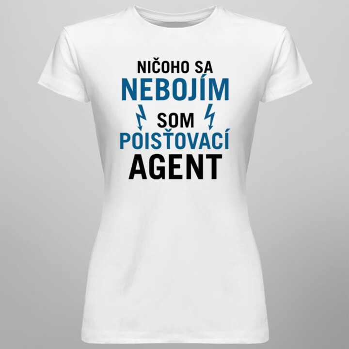 Ničoho sa nebojím, som poisťovací agent -  dámske tričko s potlačou