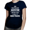 Som poisťovacím agentom, ušetri si čas a uznaj, že mám pravdu -  dámske tričko s potlačou