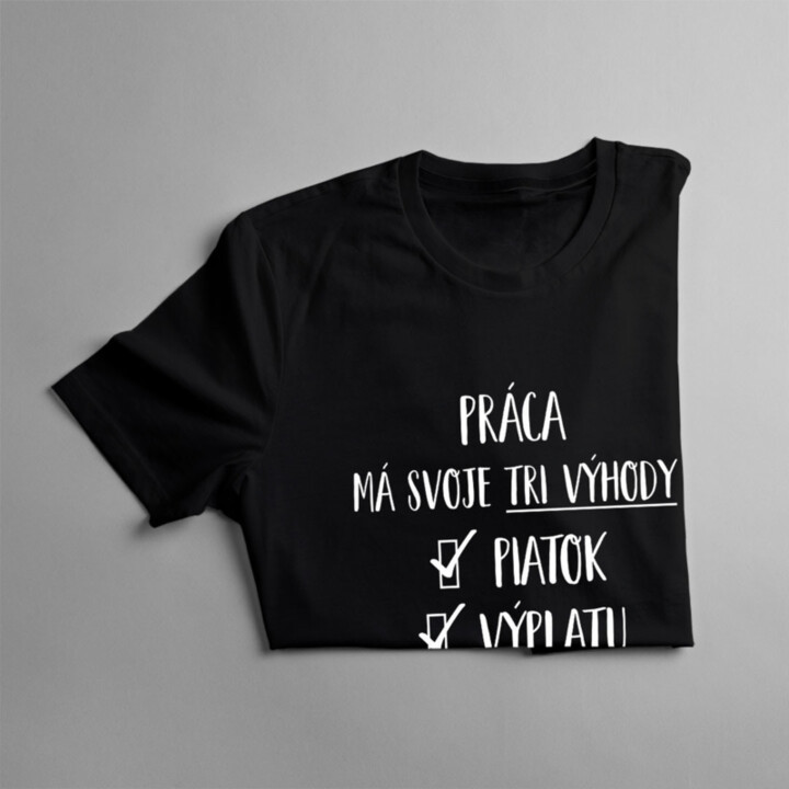 Práca má svoje tri výhody: piatok, výplatu a dovolenku -  dámske tričko s potlačou