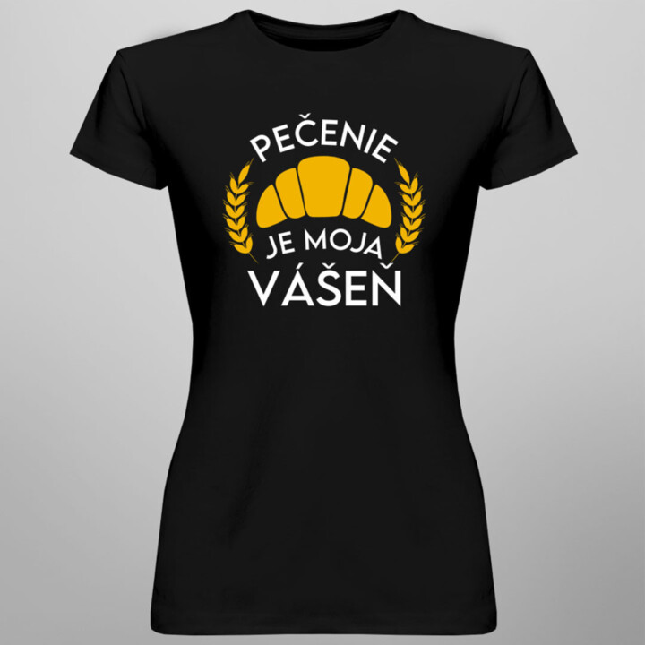 Pečenie je moja vášeň -  dámske tričko s potlačou
