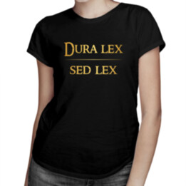 Dura lex sed lex -  dámske tričko s potlačou