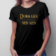 Dura lex sed lex -  dámske tričko s potlačou