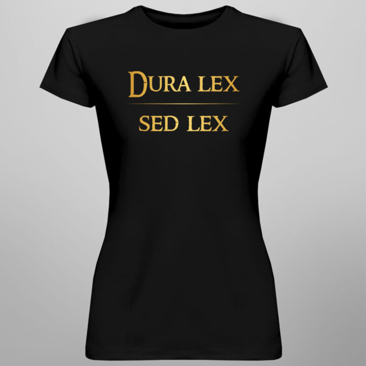Dura lex sed lex -  dámske tričko s potlačou
