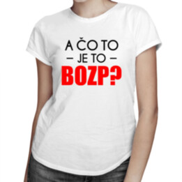 A čo to je to BOZP? -  dámske tričko s potlačou