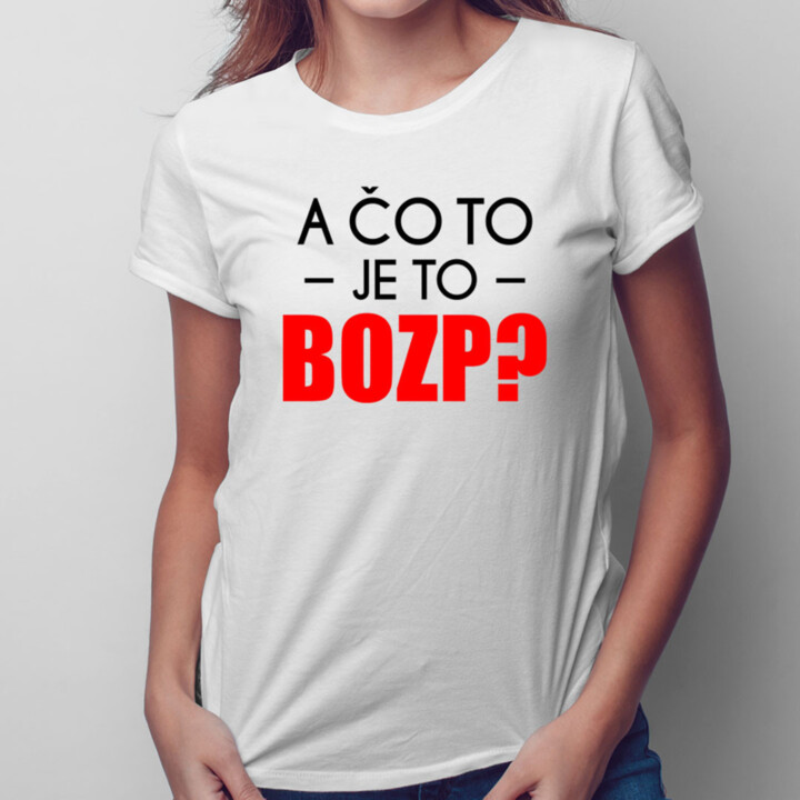 A čo to je to BOZP? -  dámske tričko s potlačou