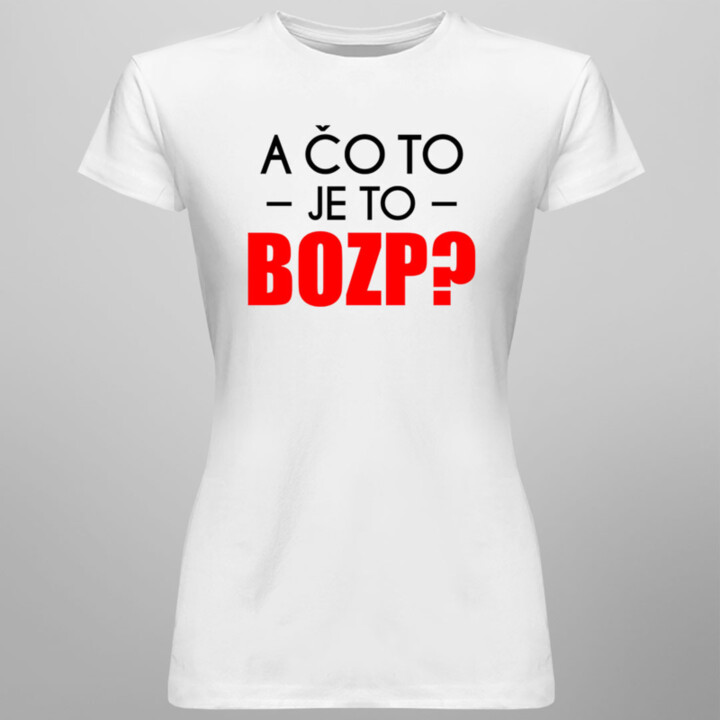 A čo to je to BOZP? -  dámske tričko s potlačou