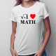 I love math - dámske tričko s potlačou
