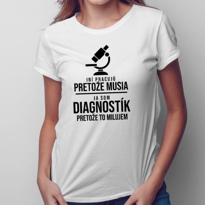 Som diagnostík pretože to milujem -  dámske tričko s potlačou