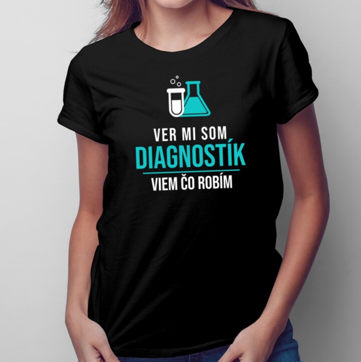 Ver mi som diagnostík -  dámske tričko s potlačou