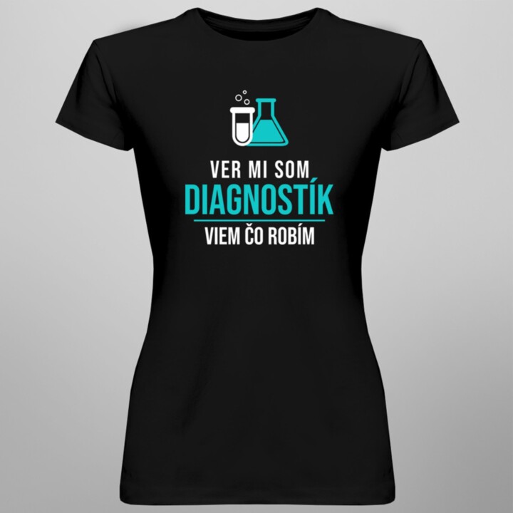 Ver mi som diagnostík -  dámske tričko s potlačou