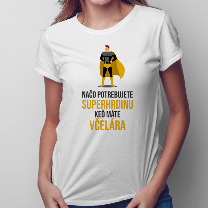 Načo potrebujete superhrdinu, keď máte včelára? - dámske tričko s potlačou