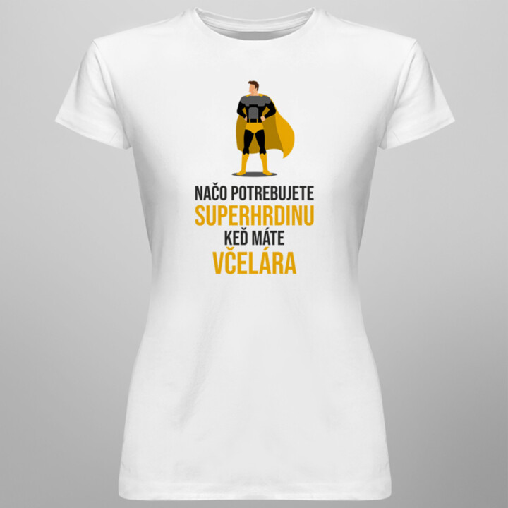 Načo potrebujete superhrdinu, keď máte včelára? - dámske tričko s potlačou