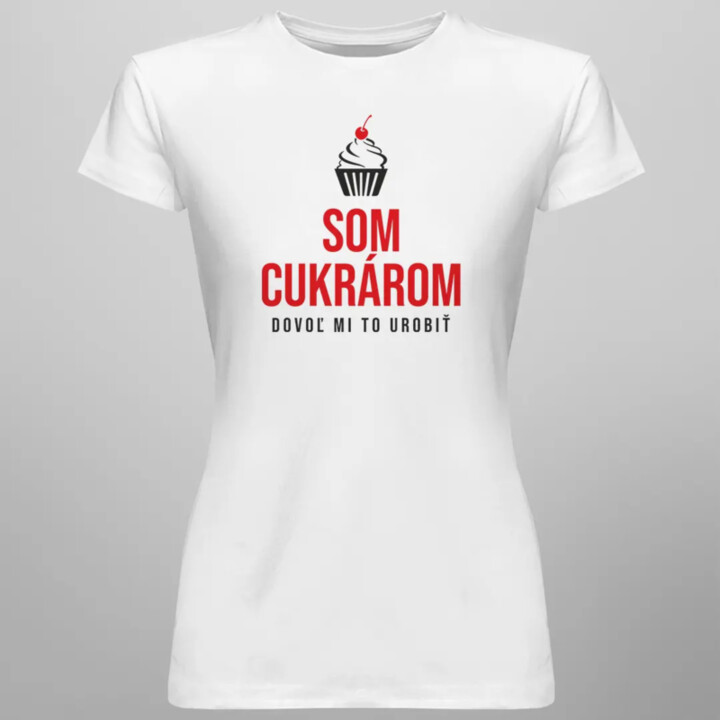 Som cukrárom - dovoľ mi to urobiť - dámske tričko s potlačou