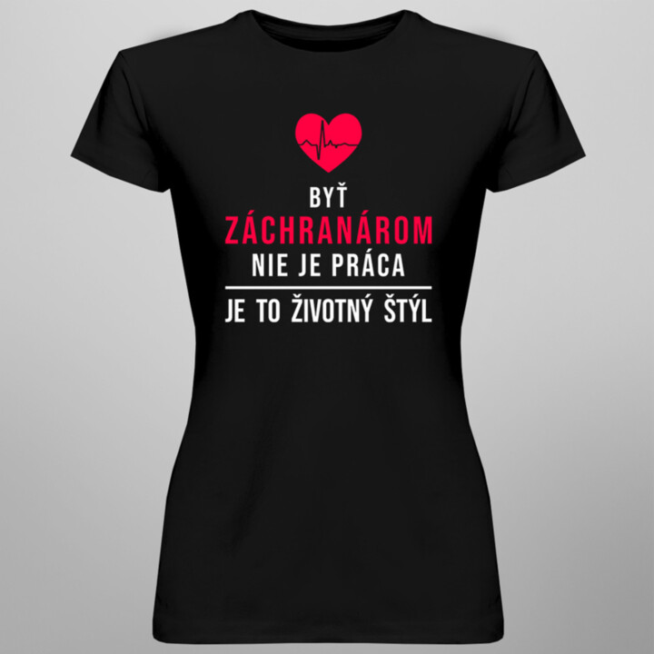 Byť záchranárom - životný štýl - dámske tričko s potlačou
