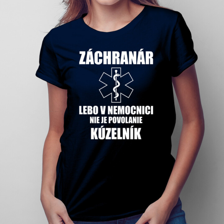 Záchranár, lebo v nemocnici nie je povolanie kúzelník﻿ - dámske tričko s potlačou