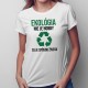Ekológia to je spôsob života - dámske tričko s potlačou