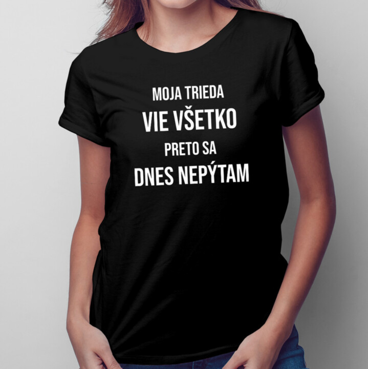 Moja trieda vie všetko - pánske a dámske tričko s potlačou
