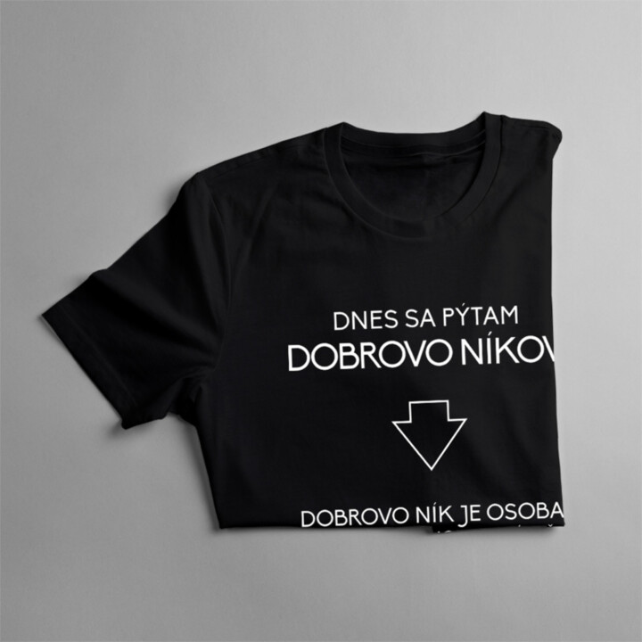 Dnes sa pýtam dobrovoľníkov - dámske tričko s potlačou