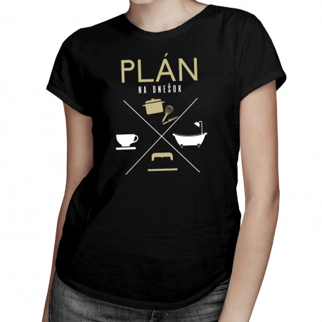 Plán na dnešok - kuchár - dámske tričko s potlačou