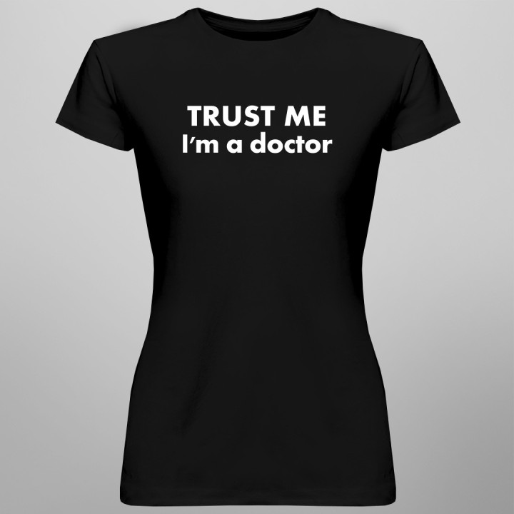 TRUST ME I'm a doctor - pánske a dámske tričko s potlačou