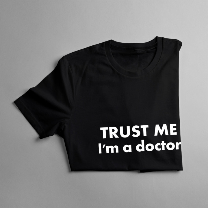 TRUST ME I'm a doctor - pánske a dámske tričko s potlačou