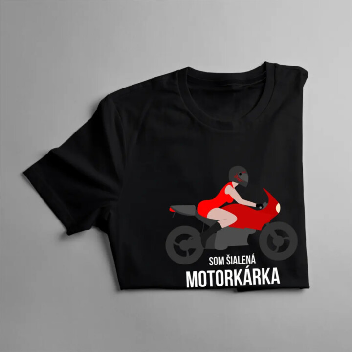 Som šialená motorkárka, pred ktorou ťa všetci varovali - dámske tričko s potlačou