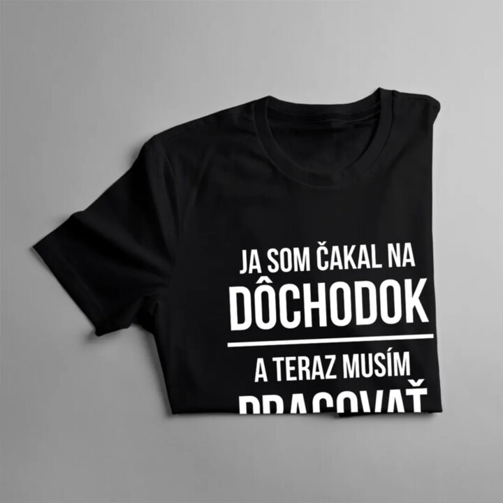 Ja som čakal na dôchodok - pánske tričko s potlačou