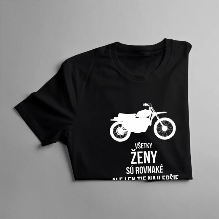 Všetky ženy sú rovnaké, ale len tie najlepšie majú motorku - dámske tričko s potlačou