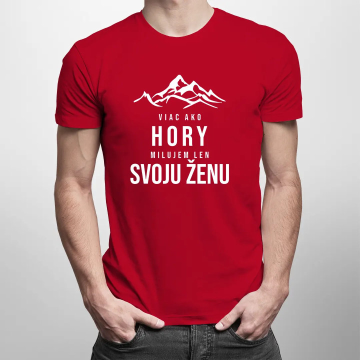 Viac ako hory milujem len svoju ženu - pánske tričko s potlačou