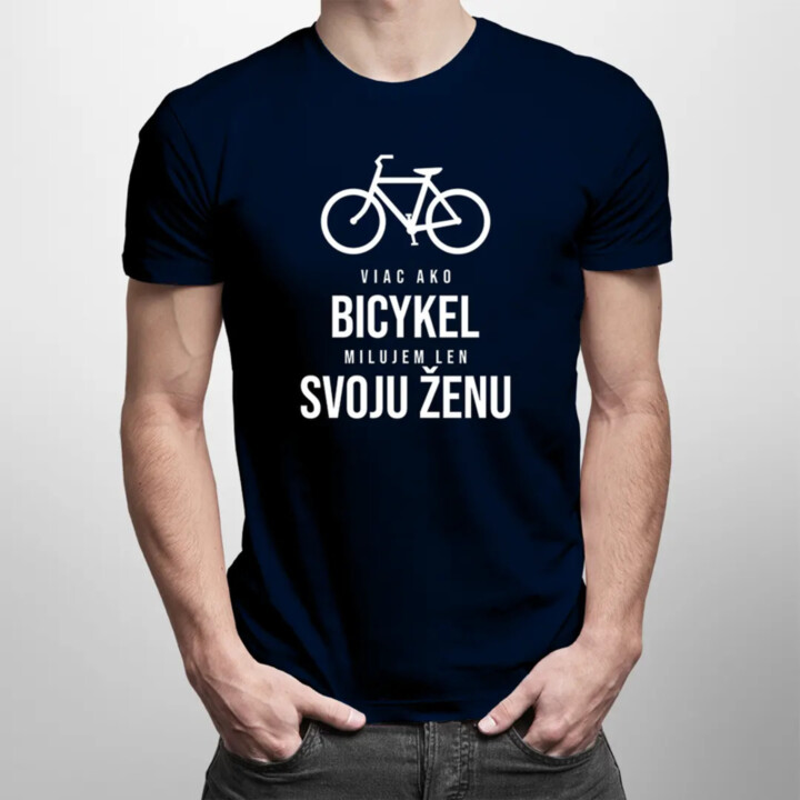 Viac ako bicykel milujem len svoju ženu - pánske tričko s potlačou