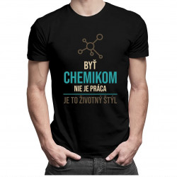 Byť chemikom nie je práca, je to životný štýl - pánske tričko s potlačou