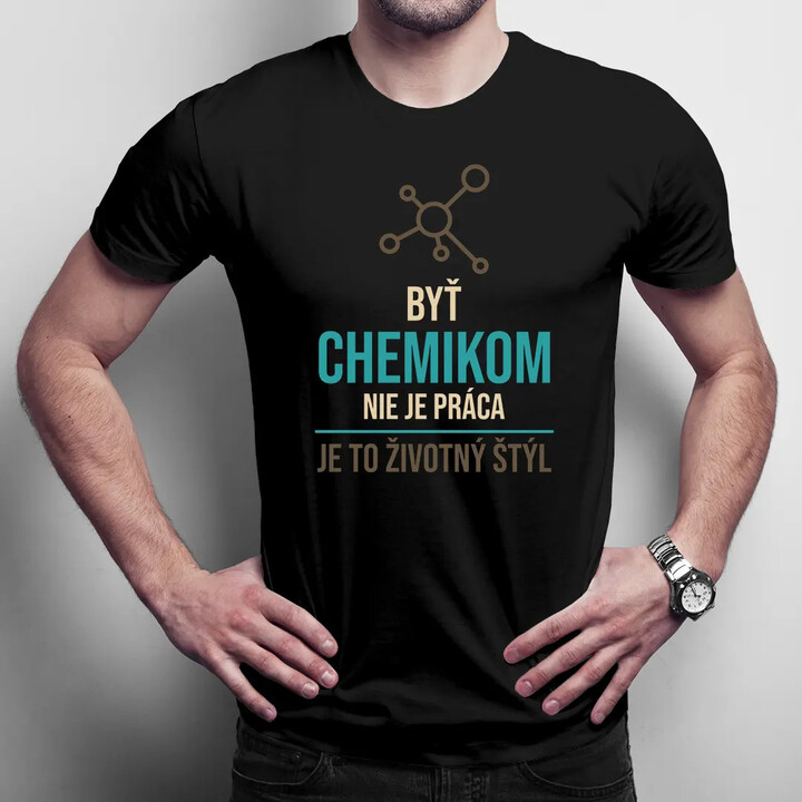 Byť chemikom nie je práca, je to životný štýl - pánske tričko s potlačou