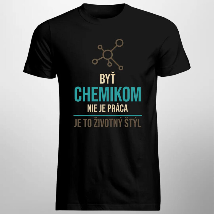 Byť chemikom nie je práca, je to životný štýl - pánske tričko s potlačou
