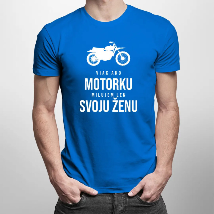 Viac ako motorku milujem len svoju ženu - pánske tričko s potlačou