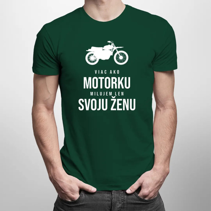 Viac ako motorku milujem len svoju ženu - pánske tričko s potlačou