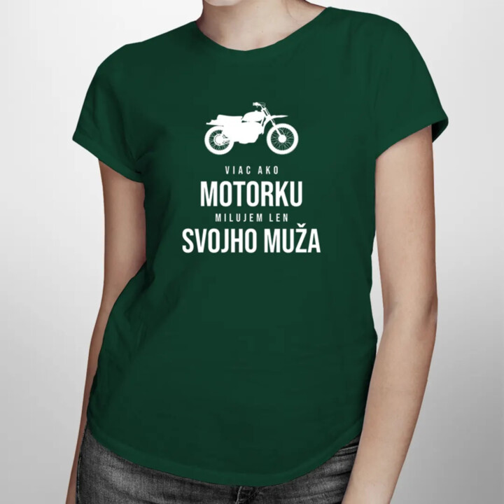 Viac ako motorku milujem len svojho muža - dámske tričko s potlačou