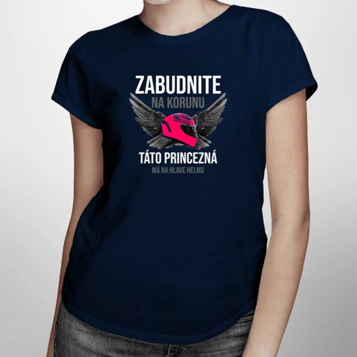 Zabudnite na korunu - táto princezná má na hlave helmu - dámske tričko s potlačou