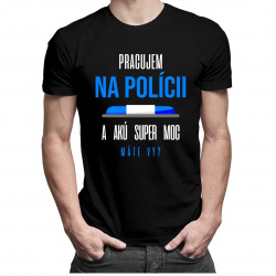 Pracujem na polícii - pánske tričko s potlačou