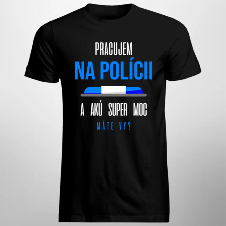 Pracujem na polícii - pánske tričko s potlačou