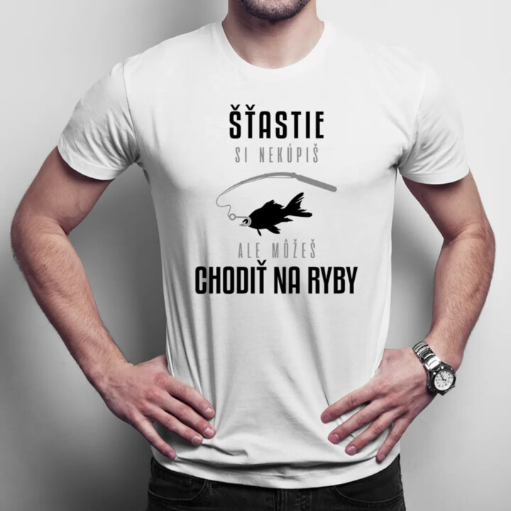 Šťastie si nekúpiš, ale môžeš chodiť na ryby - Pánske tričko s potlačou