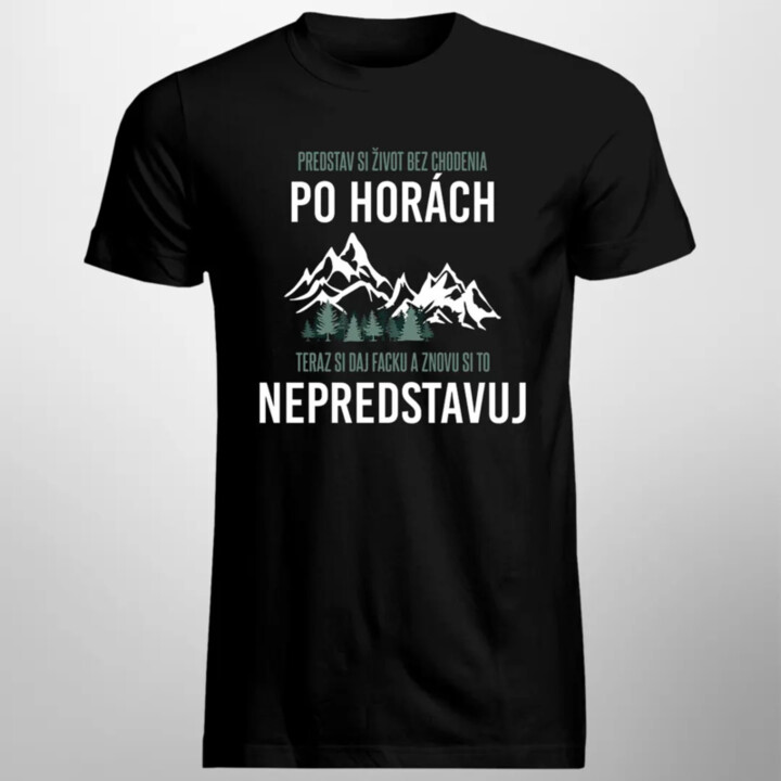 Predstav si život bez chodenia po horách - Pánske tričko s potlačou
