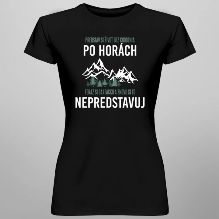 Predstav si život bez chodenia po horách - Dámske tričko s potlačou