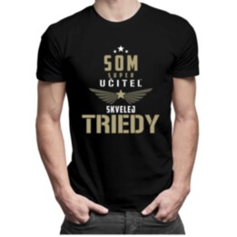 Som super učiteľ skvelej triedy - pánske tričko s potlačou