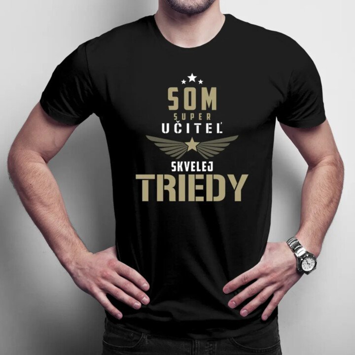 Som super učiteľ skvelej triedy - pánske tričko s potlačou