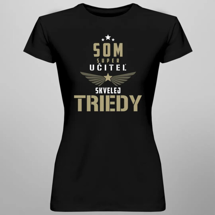 Som super učiteľ skvelej triedy - dámske tričko s potlačou