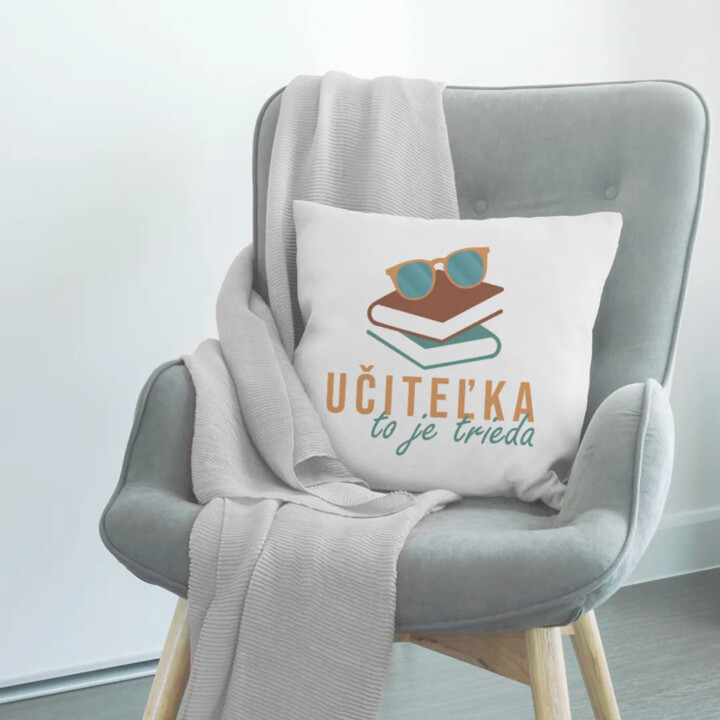 Učiteľka to je trieda - vankúš s potlačou