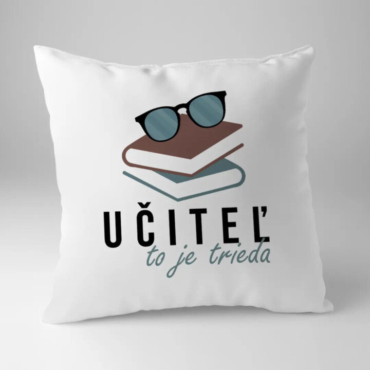 Učiteľ to je trieda - vankúš s potlačou